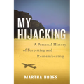 My Hijacking: A Personal History of Forgetting and Remembering - Hardcover