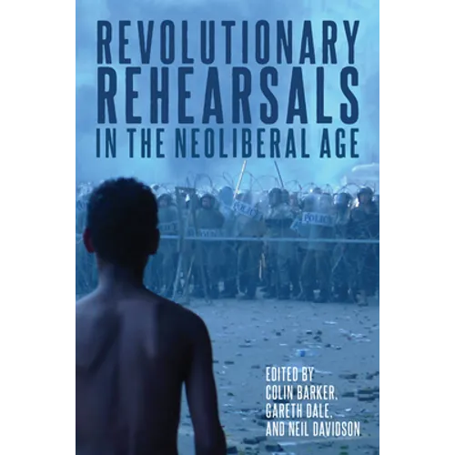 Revolutionary Rehearsals in the Neoliberal Age