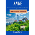 Maine Travel Guide 2023-2024: Discovering Local Secrets in the Most Northeastern State