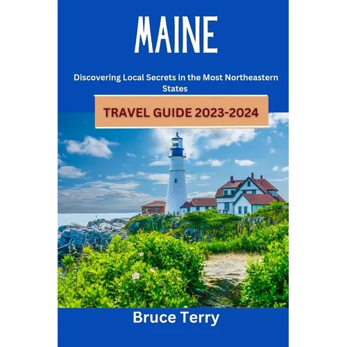 Maine Travel Guide 2023-2024: Discovering Local Secrets in the Most Northeastern State
