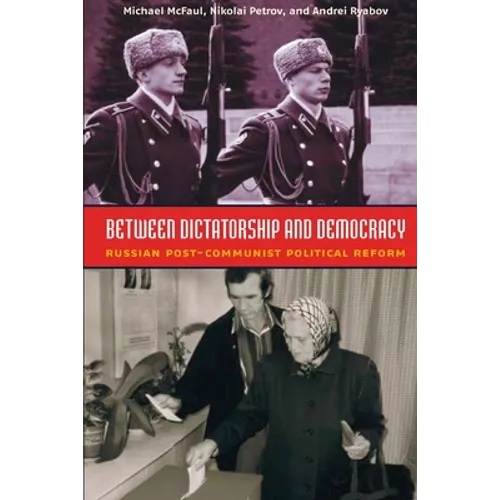 Between Dictatorship and Democracy: Russian Post-Communist Political Reform - Paperback