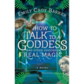 How to Talk to a Goddess and Other Lessons in Real Magic - Paperback
