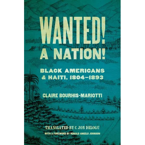 Wanted! a Nation!: Black Americans and Haiti, 1804-1893