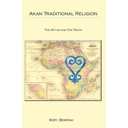 Akan Traditional Religion: The Truth and the Myths - Paperback