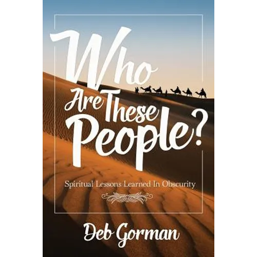 Who Are These People?: Spiritual Lessons Learned in Obscurity - Paperback