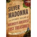 The Silver Madonna and Other Tales of America's Greatest Lost Treasures