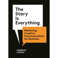 The Story Is Everything: Mastering Creative Communication for Business - Paperback