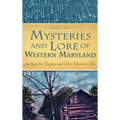 Mysteries and Lore of Western Maryland: Snallygasters, Dogmen and Other Mountain Tales