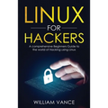 Linux for Hackers: A Comprehensive Beginners Guide to the World of Hacking Using Linux - Paperback