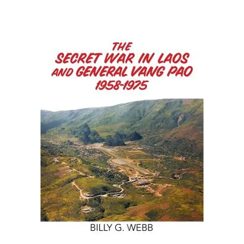 The Secret War in Laos and General Vang Pao 1958-1975