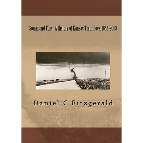 Sound And Fury: A History Of Kansas Tornadoes, 1854-2008