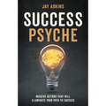 Success Psyche: Massive Actions That Will Illuminate Your Path to Success - Hardcover