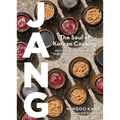 Jang: The Soul of Korean Cooking (More Than 60 Recipes Featuring Gochujang, Doenjang, and Ganjang) - Hardcover
