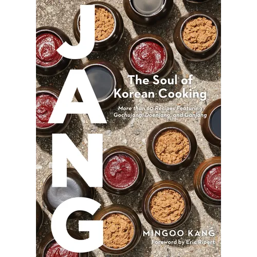 Jang: The Soul of Korean Cooking (More Than 60 Recipes Featuring Gochujang, Doenjang, and Ganjang) - Hardcover
