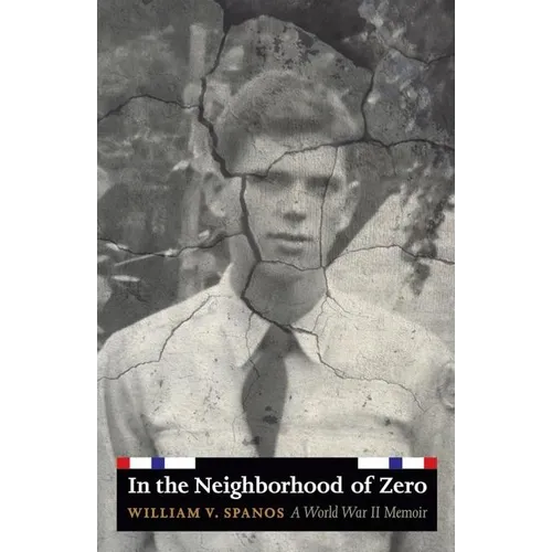 In the Neighborhood of Zero: A World War II Memoir - Hardcover