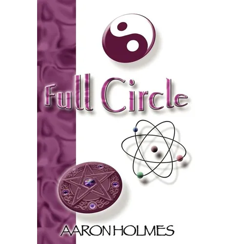 Full Circle: An Exploration into our Spiritual Universe - Hardcover