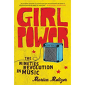 Girl Power: The Nineties Revolution in Music - Paperback