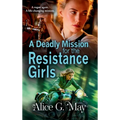 A Deadly Mission for the Resistance Girls
