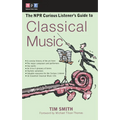 The NPR Curious Listener's Guide to Classical Music - Paperback