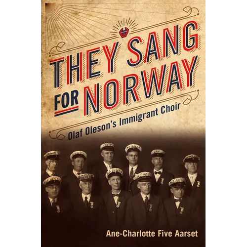 They Sang for Norway: Olaf Oleson's Immigrant Choir - Paperback