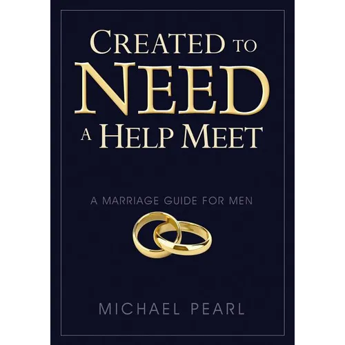 Created to Need a Help Meet: A Marriage Guide for Men - Paperback