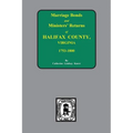 Halifax County, Virginia 1756-1800, Marriage Bonds & Minister Returns of.