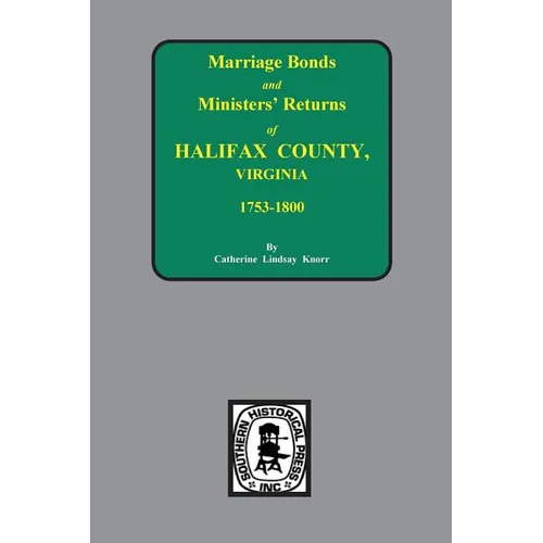 Halifax County, Virginia 1756-1800, Marriage Bonds & Minister Returns of.