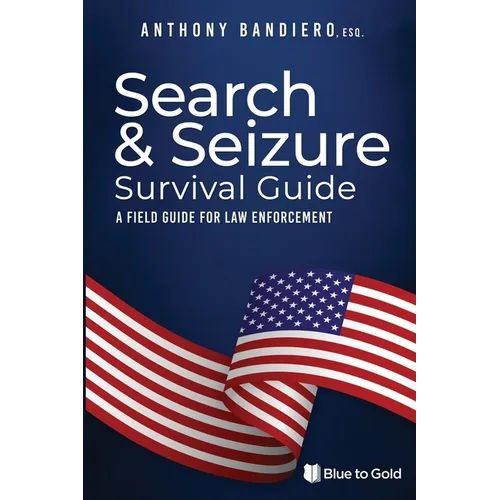Search & Seizure Survival Guide: A Field Guide for Law Enforcement - Paperback