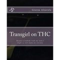Transgirl on THC: Because If Nobody Reads My Work I Might as Well Get High - Paperback
