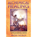 Alchemical Healing: A Guide to Spiritual, Physical, and Transformational Medicine - Paperback