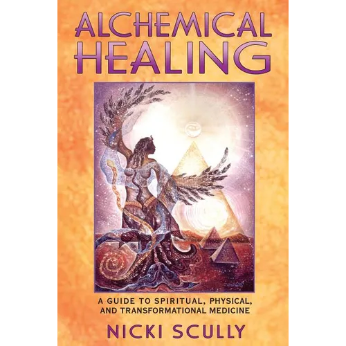 Alchemical Healing: A Guide to Spiritual, Physical, and Transformational Medicine - Paperback
