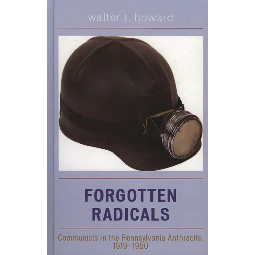 Forgotten Radicals: Communists in the Pennsylvania Anthracite, 1919-1950