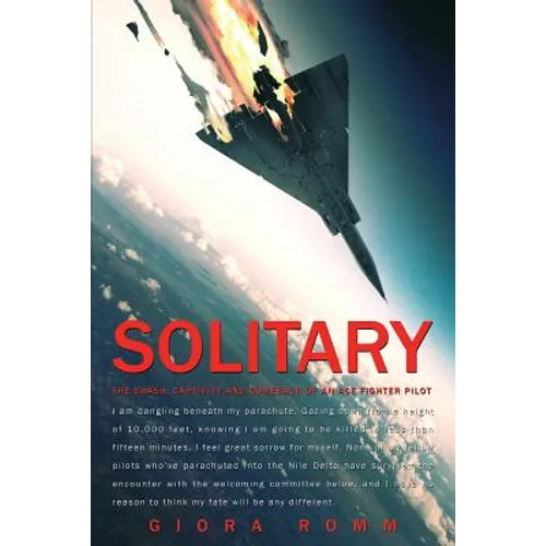 Solitary: The Crash, Captivity and Comeback of an Ace Fighter Pilot