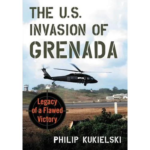 The U.S. Invasion of Grenada: Legacy of a Flawed Victory