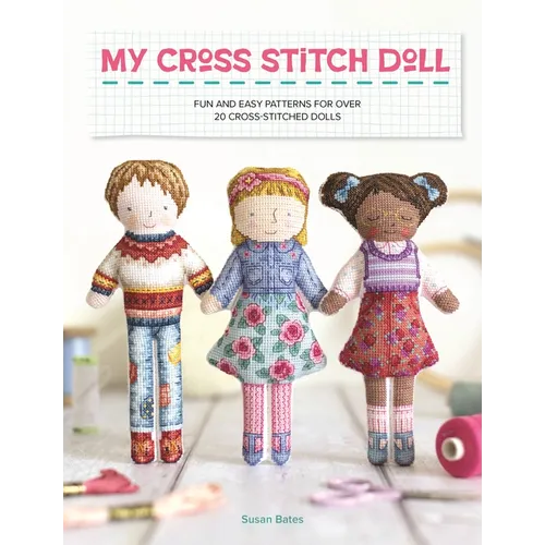 My Cross Stitch Doll: Fun and Easy Patterns for Over 20 Cross-Stitched Dolls - Paperback