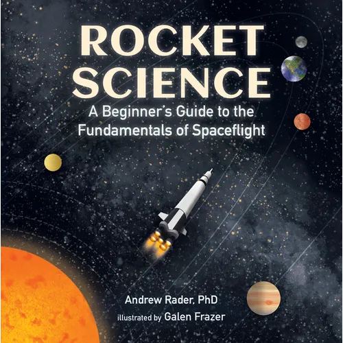 Rocket Science: A Beginnerâ (Tm)S Guide to the Fundamentals of Spaceflight - Hardcover