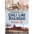 Tracking the Chili Line Railroad to Santa Fe - Paperback
