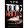 Trading Mentors: Learn Timeless Strategies And Best Practices From Successful Traders - Paperback