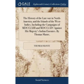 The History of the Late war in North-America, and the Islands of the West-Indies, Including the Campaigns of MDCCLXIII and MDCCLXIV Against His Majest