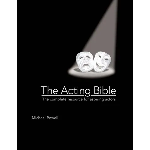 The Acting Bible: The Complete Resource for Aspiring Actors - Hardcover