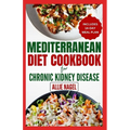 Mediterranean Diet cookbook For Chronic Kidney Disease: Quick, Low Sodium, Low Potassium Recipes and Meal Plan to Manage CKD Stage 3 for Beginners - Paperback