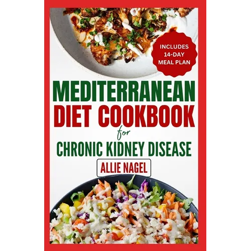 Mediterranean Diet cookbook For Chronic Kidney Disease: Quick, Low Sodium, Low Potassium Recipes and Meal Plan to Manage CKD Stage 3 for Beginners - Paperback