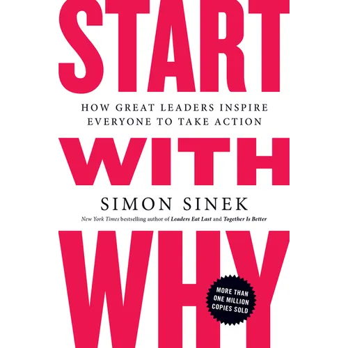 Start with Why: How Great Leaders Inspire Everyone to Take Action - Paperback
