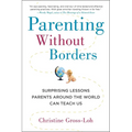 Parenting Without Borders: Surprising Lessons Parents Around the World Can Teach Us - Paperback