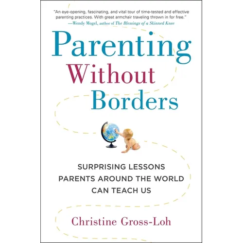 Parenting Without Borders: Surprising Lessons Parents Around the World Can Teach Us - Paperback