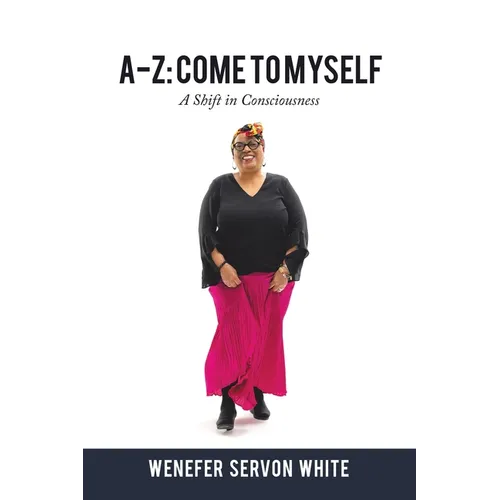 A-Z: Come to Myself: A Shift in Consciousness - Paperback
