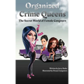 Organized Crime Queens: The Secret World of Female Gangsters