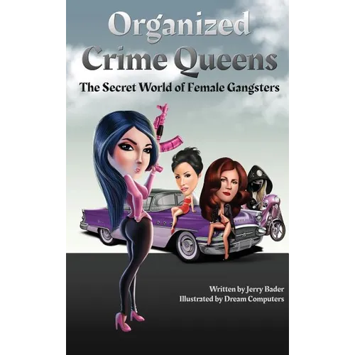 Organized Crime Queens: The Secret World of Female Gangsters