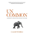 Uncommon: Leadership Lessons From Around the Globe - Paperback