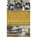 Legends and Lore of Birmingham and Central Alabama